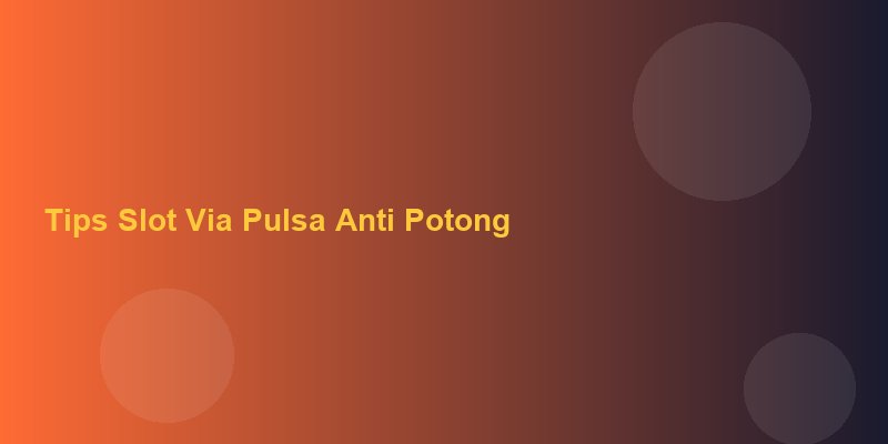 Tips slot via pulsa